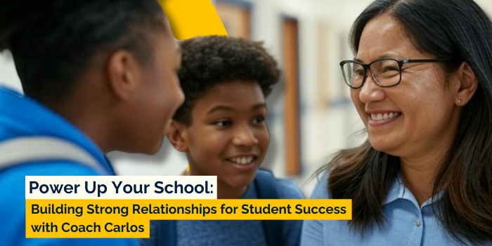 Power Up Your School: Building Strong Relationships for Student Success with Coach Carlos